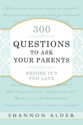 300 Questions to Ask Your Parents - Alder, Shannon