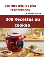 300 Recettes au cookeo: Les recettes les plus recherch?es