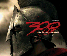 300: The Art of the Film: A Zack Snyder Film
