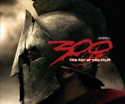 300: The Art of the Film: A Zack Snyder Film - Snyder, Zack, and Hanson, Victor Davis (Foreword by), and DiLullo, Tara (Text by)