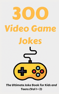 300 Video Game Jokes: The Ultimate Joke Book for Kids and Teens (Vol 1 + 2)