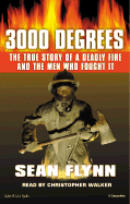 3000 Degrees: The True Story of a Deadly Fire and the Men Who Fought It - Flynn, Sean, and Walker, Christopher (Read by)