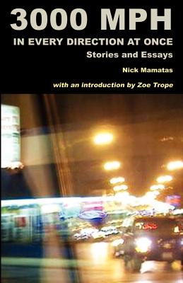 3000 MPH In Every Direction At Once: Stories and Essays - Mamatas, Nick, and Trope, Zoe (Introduction by)