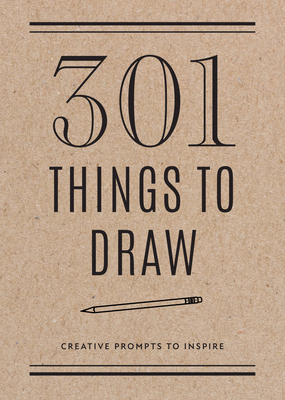 301 Things to Draw - Second Edition: Creative Prompts to Inspire - Editors of Chartwell Books