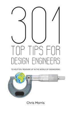 301 Top Tips for Design Engineers - Morris, Chris