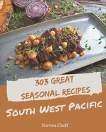 303 Great Seasonal South West Pacific Recipes: An Inspiring Seasonal South West Pacific Cookbook for You