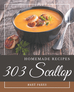 303 Homemade Scallop Recipes: Enjoy Everyday With Scallop Cookbook!