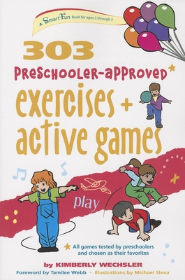 303 Preschooler-Approved Exercises and Active Games - Wechsler, Kimberly, and Webb, Tamilee (Foreword by)