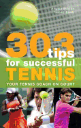 303 Tips for Successful Tennis: Your Tennis Coach on Court