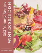303 Yummy Winter Side Dish Recipes: A Yummy Winter Side Dish Cookbook from the Heart!