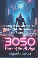 3050: Dawn of the AI Age (The Dreamer Saga, Book 1) A Sci-Fi Mythological Epic of AI, Reality, and Destiny