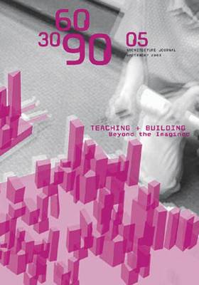 306090 05 Architecture Journal: Teaching + Building Beyond the Imagined - Abruzzo, Emily (Editor), and Solomon, Jonathan D (Editor)