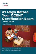 31 Days Before Your Ccent Certification Exam: A Day-By-Day Review Guide for the Icnd1 (100-101) Certification Exam