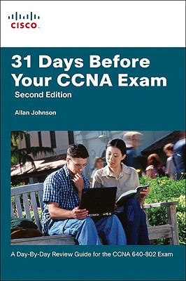 31 Days Before Your CCNA Exam: A Day-By-Day Review Guide for the CCNA 640-802 Exam - Johnson, Allan