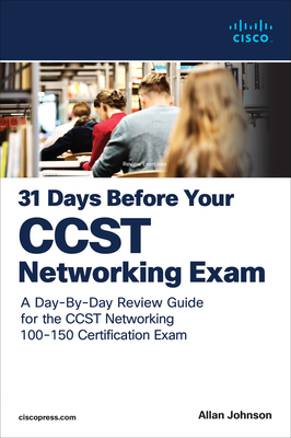 31 Days Before your Cisco Certified Support Technician (CCST) Networking 100-150 Exam: A Day-By-Day Review Guide for the CCST-Networking Certification Exam - Johnson, Allan