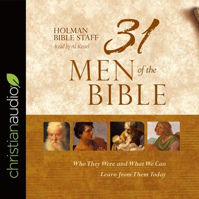31 Men of the Bible: Who They Were and What We Can Learn from Them Today - Staff, Holman Bible, and Kessel, Al (Read by)