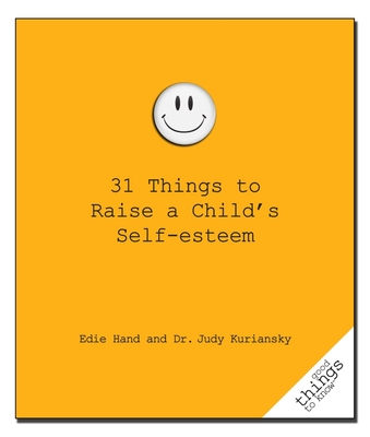 31 Things to Raise a Child's Self-Esteem - Hand, Edie, and Kuriansky, Judy, Dr.