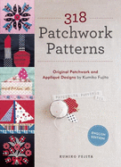 318 Patchwork Patterns: Original Patchwork & Appliqu Designs