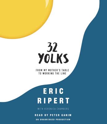 32 Yolks: From My Mother's Table to Working the Line - Ripert, Eric, and Chambers, Veronica, and Ganim, Peter (Read by)