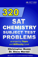 320 SAT Chemistry Subject Test Problems Arranged by Topic and Difficulty Level: 160 Questions with Solutions, 160 Additional Questions with Answers