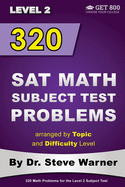320 SAT Math Subject Test Problems Arranged by Topic and Difficulty Level - Level 1: 160 Questions with Solutions, 160 Additional Questions with Answers