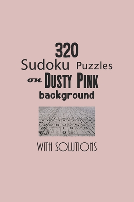 320 Sudoku Puzzles on Dusty Pink background with solutions: Have a blast with Sudoku puzzles - Depace'