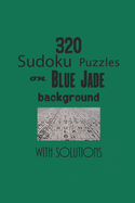 320 Sudoku Puzzles on Jade background with solutions: Have a blast with Sudoku puzzles