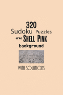 320 Sudoku Puzzles on Shell Pink background with solutions: Have a blast with Sudoku puzzles