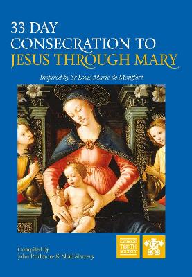 33 Day Consecration to Jesus through Mary: Inspired by St Louis Marie de Montfort - Pridmore, John (Revised by), and Slattery, Niall (Revised by)