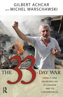 33 Day War: Israel's War on Hezbollah in Lebanon and Its Consequences - Achcar, Gilbert, and Warschawski, Michel