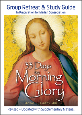 33 Days to Morning Glory: Group Retreat & Study Guide - Gaitley, Michael E