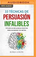 33 Tcnicas de Persuasin Infalibles (Narracin En Castellano): Utiliza La Influencia Positiva Para Alcanzar Tus Metas