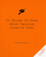 33 Things to Know about Raising Creative Kids