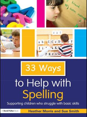 33 Ways to Help with Spelling: Supporting Children who Struggle with Basic Skills - Morris, Heather, and Smith, Sue