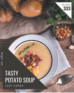 333 Tasty Potato Soup Recipes: Discover Potato Soup Cookbook NOW!