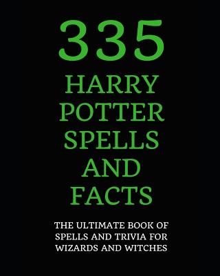 335 Harry Potter Spells and Facts: The Ultimate Book of Spells and Trivia for Wizards and Witches - Winchester, Lilly