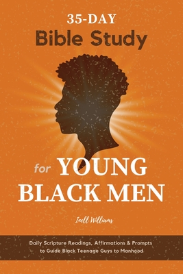 35-Day Bible Study for Young Black Men: Daily Scripture Readings, Affirmations & Prompts to Guide Black Teenage Guys to Manhood - Williams, Inell