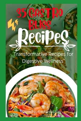 35 Gastro Bliss Recipes: Transformative Recipes for Digestive Wellness" - Washington, Sharon