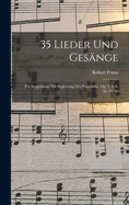 35 Lieder Und Gesange: Fur Singstimme Mit Begleitung Des Pianoforte. Op. 2, 3, 8, 38, 39, 41