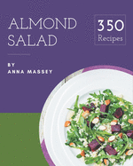 350 Almond Salad Recipes: The Best Almond Salad Cookbook on Earth