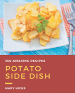 350 Amazing Potato Side Dish Recipes: A Highly Recommended Potato Side Dish Cookbook