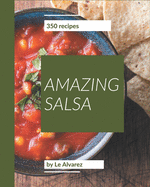 350 Amazing Salsa Recipes: A Salsa Cookbook from the Heart!