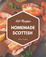 350 Homemade Scottish Recipes: The Scottish Cookbook for All Things Sweet and Wonderful!