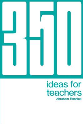 350 Ideas for Teachers - Resnick, Abraham, Ed.D.