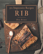 350 Impressive Rib Recipes: I Love Rib Cookbook!