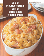 350 Macaroni and Cheese Recipes: Keep Calm and Try Macaroni and Cheese Cookbook