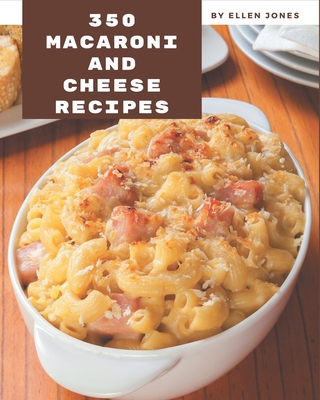 350 Macaroni and Cheese Recipes: Keep Calm and Try Macaroni and Cheese Cookbook - Jones, Ellen