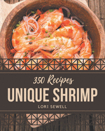 350 Unique Shrimp Recipes: A Shrimp Cookbook for Your Gathering