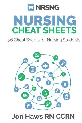36 Nursing Cheat Sheets for Students - Haws, Jon