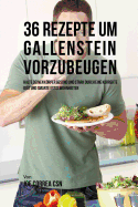 36 Rezepte Um Gallenstein Vorzubeugen: Halte Deinen Korper Gesund Und Stark Durch Eine Korrekte Diat Und Smarte Essgewohnheiten